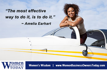 “The most effective way to do it, is to do it.” - Amelia Earhart